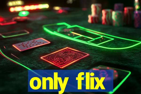 only flix